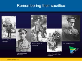 Remembering their sacrifice
© Gosford City Council 2015
Clarence Pile of
Somersby
Tom Humphreys of
Kincumber
Andrew Murphy of
Koolewong
William Moase (standing)
of Gosford
Reg Young of Gosford
 