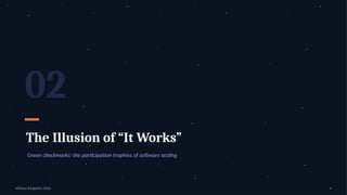 02
The Illusion of “It Works”
Green checkmarks: the participation trophies of software testing
APIdays Bangalore 2026 4
 