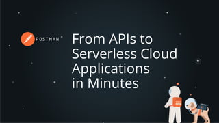 From APIs to
Serverless Cloud
Applications
in Minutes
 