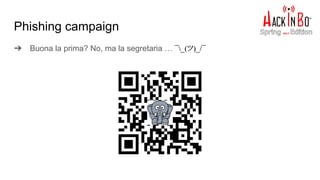 Phishing campaign
➔ Buona la prima? No, ma la segretaria … ¯_(ツ)_/¯
 