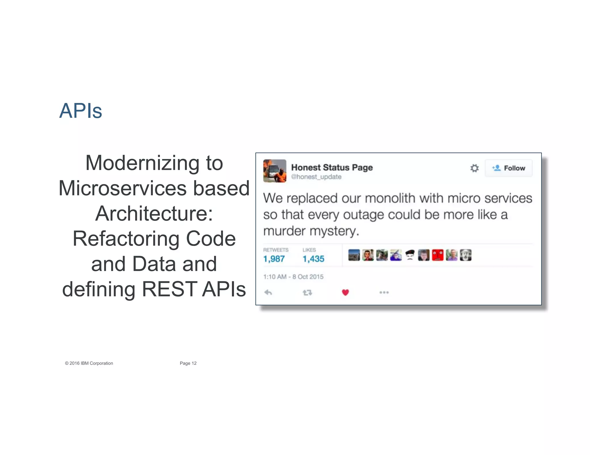 12Page© 2016 IBM Corporation
Modernizing to
Microservices based
Architecture:
Refactoring Code
and Data and
defining REST APIs
APIs
 