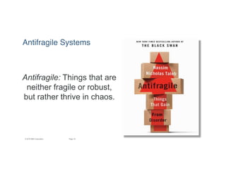 18Page© 2016 IBM Corporation
Antifragile Systems
Antifragile: Things that are
neither fragile or robust,
but rather thrive in chaos.
 