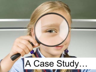 A Case Study…

 