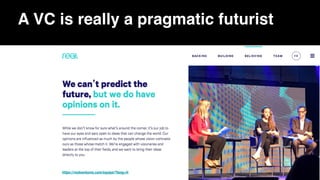 A VC is really a pragmatic futurist
https://realventures.com/equipe/?lang=fr
 