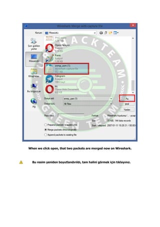 When we click open, that two packets are merged now on Wireshark.
Bu resim yeniden boyutlandırıldı, tam halini görmek için tıklayınız.
 