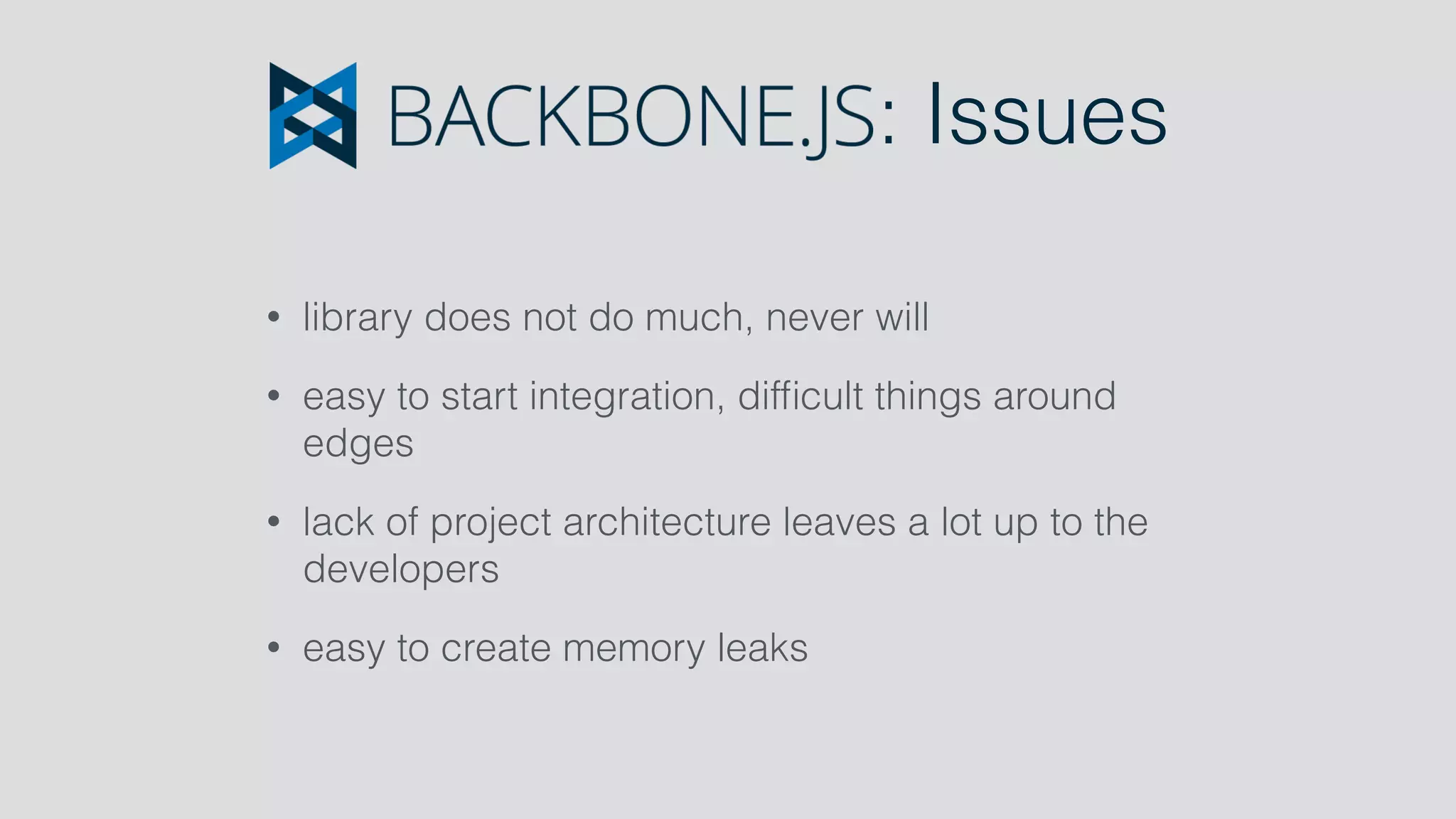 : Issues
• library does not do much, never will
• easy to start integration, difﬁcult things around
edges
• lack of project architecture leaves a lot up to the
developers
• easy to create memory leaks
 