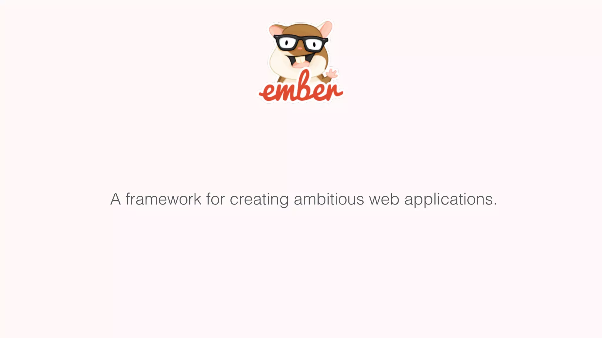 A framework for creating ambitious web applications.
 