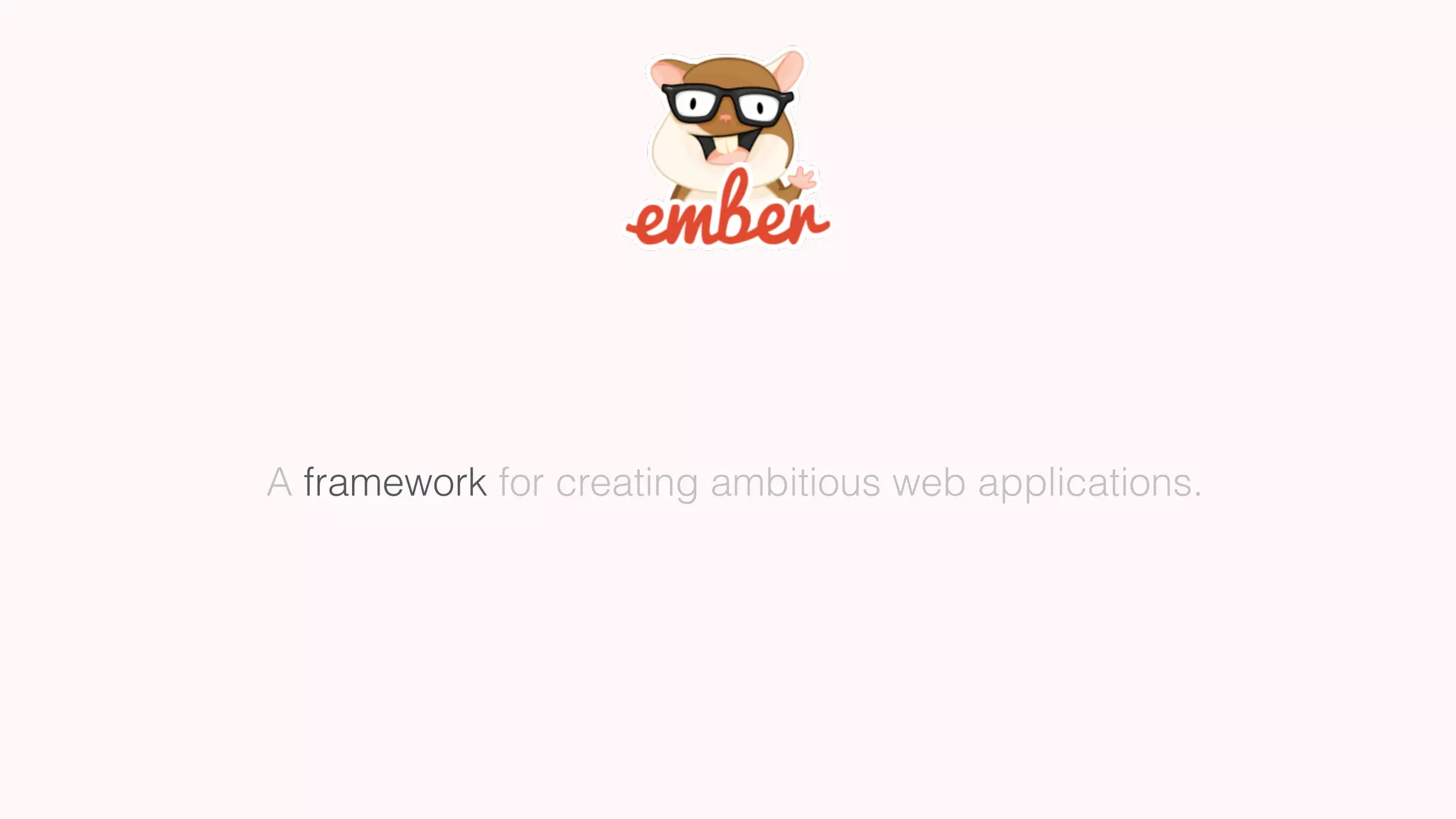 A framework for creating ambitious web applications.
 
