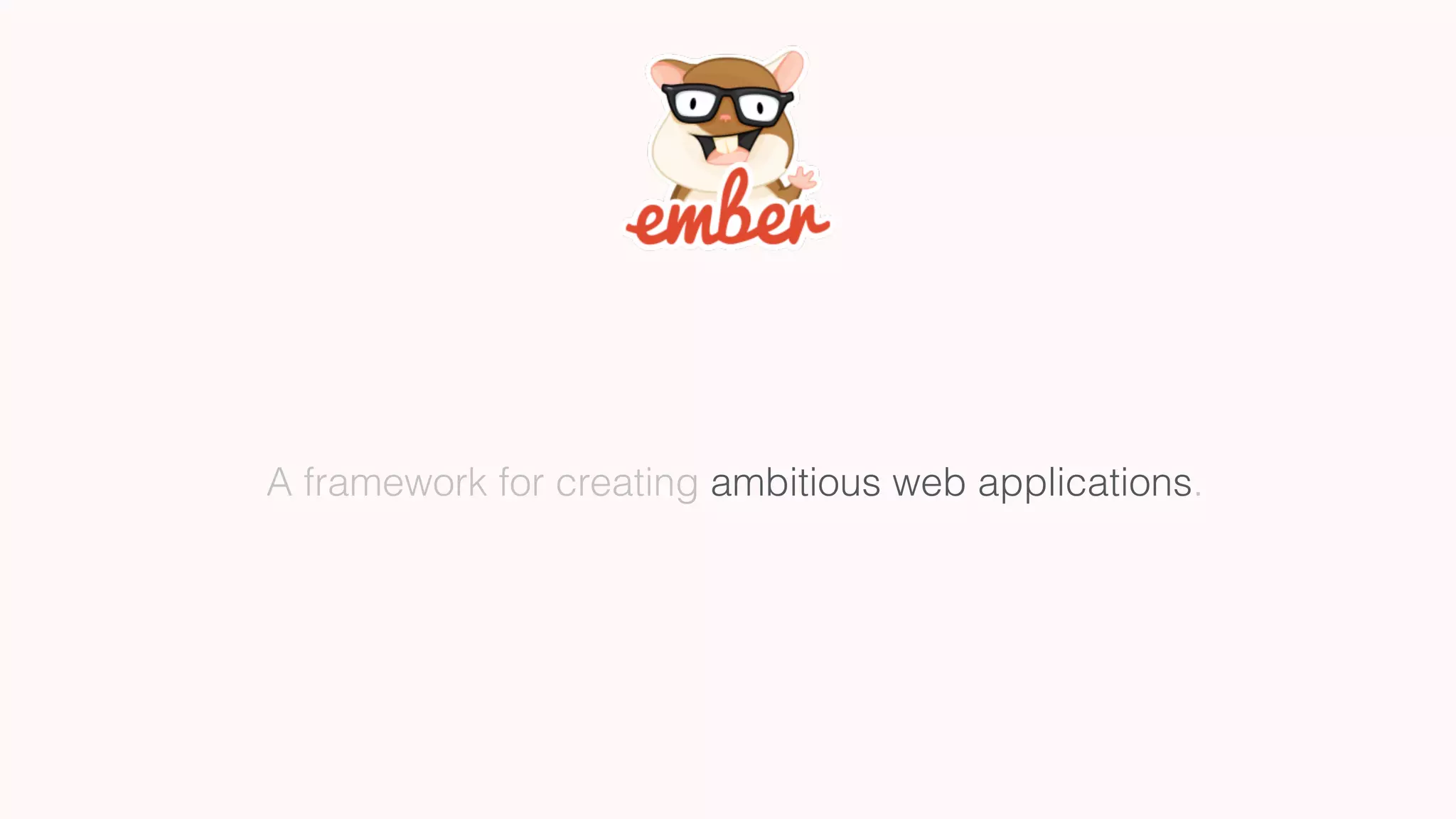 A framework for creating ambitious web applications.
 