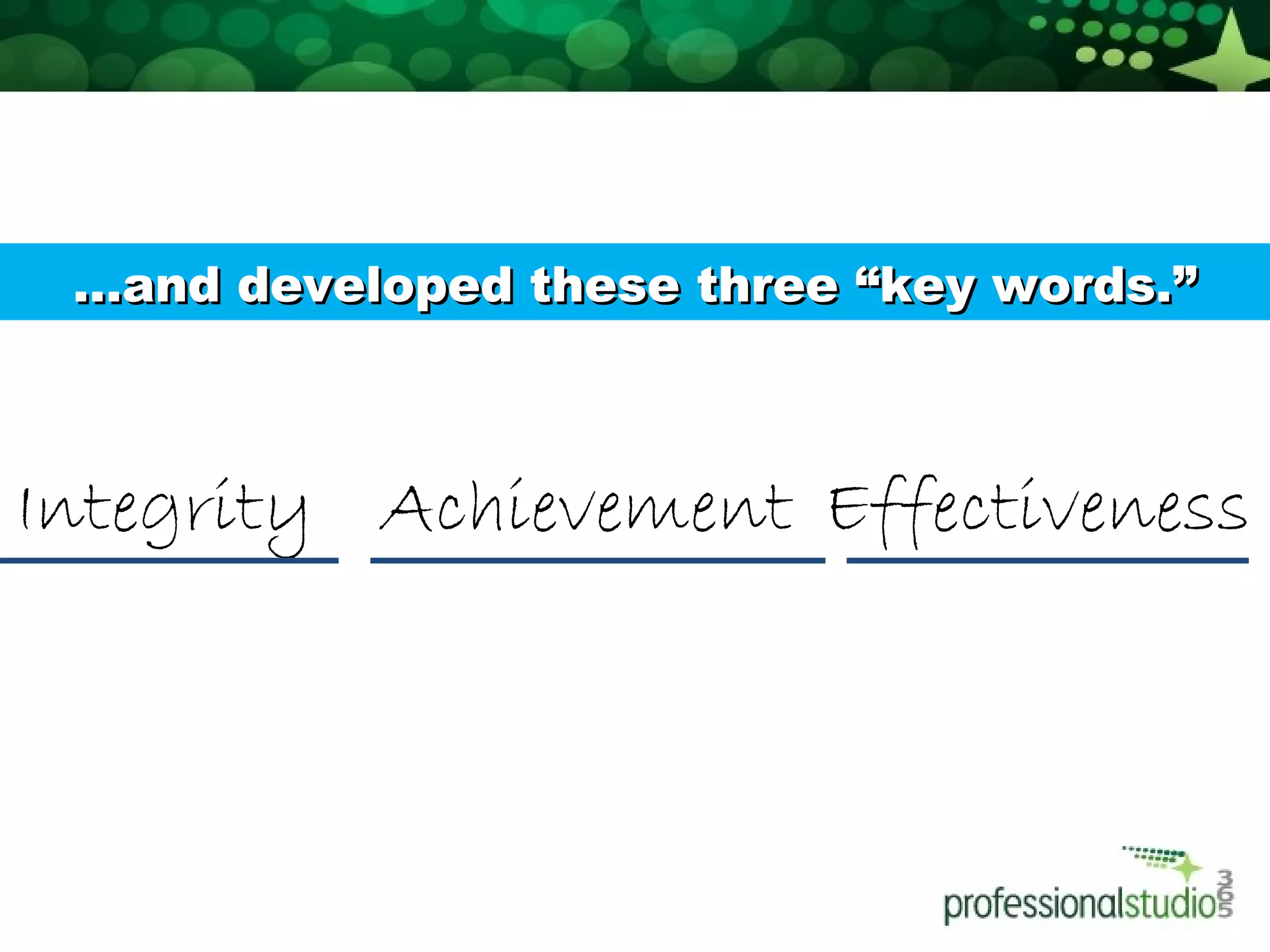 Integrity Achievement Effectiveness
……and developed these three “key words.”and developed these three “key words.”
 