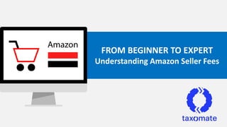 FROM BEGINNER TO EXPERT
Understanding Amazon Seller Fees
 