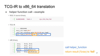 TCG-IR to x86_64 translation
● helper function call - example
call helper_function
return result (%rax) to ‘fa5’ 57
 
