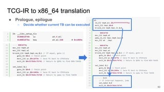 TCG-IR to x86_64 translation
● Prologue, epilogue
○ Decide whether current TB can be executed
60
 