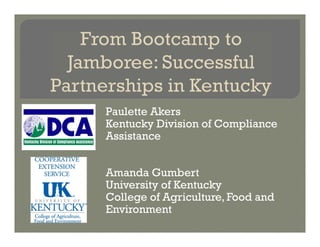 Paulette Akers
Kentucky Division of Compliance
Assistance
Amanda Gumbert
University of Kentucky
College of Agriculture, Food and
Environment
 
