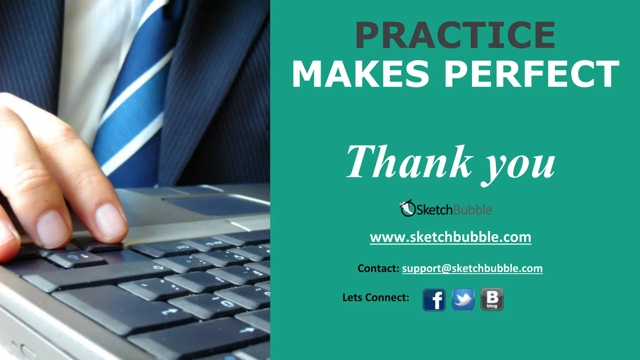 PRACTICE
MAKES PERFECT
Thank you
www.sketchbubble.com
Lets Connect:
Contact: support@sketchbubble.com
 