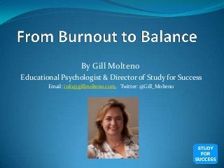 By Gill Molteno
Educational Psychologist & Director of Study for Success
Email: info@gillmolteno.com, Twitter: @Gill_Molteno

 