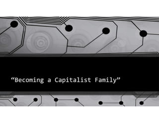 “Becoming a Capitalist Family”
Privatus CI3O All Right Reserved @2015
 