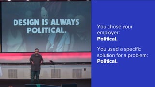 You chose your
employer:
Political.
You used a specific
solution for a problem:
Political.
 