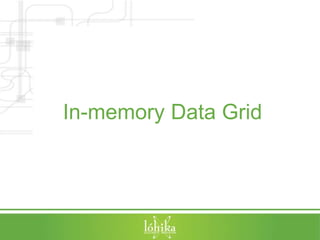 In-memory Data Grid 
 