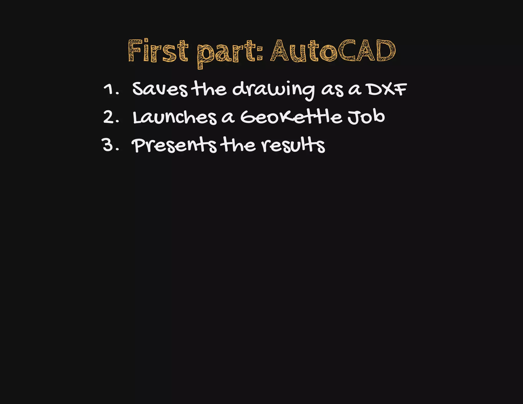 First part: AutoCAD
1. Saves the drawing as a DXF
2. Launches a GeoKettle Job
3. Presents the results
 