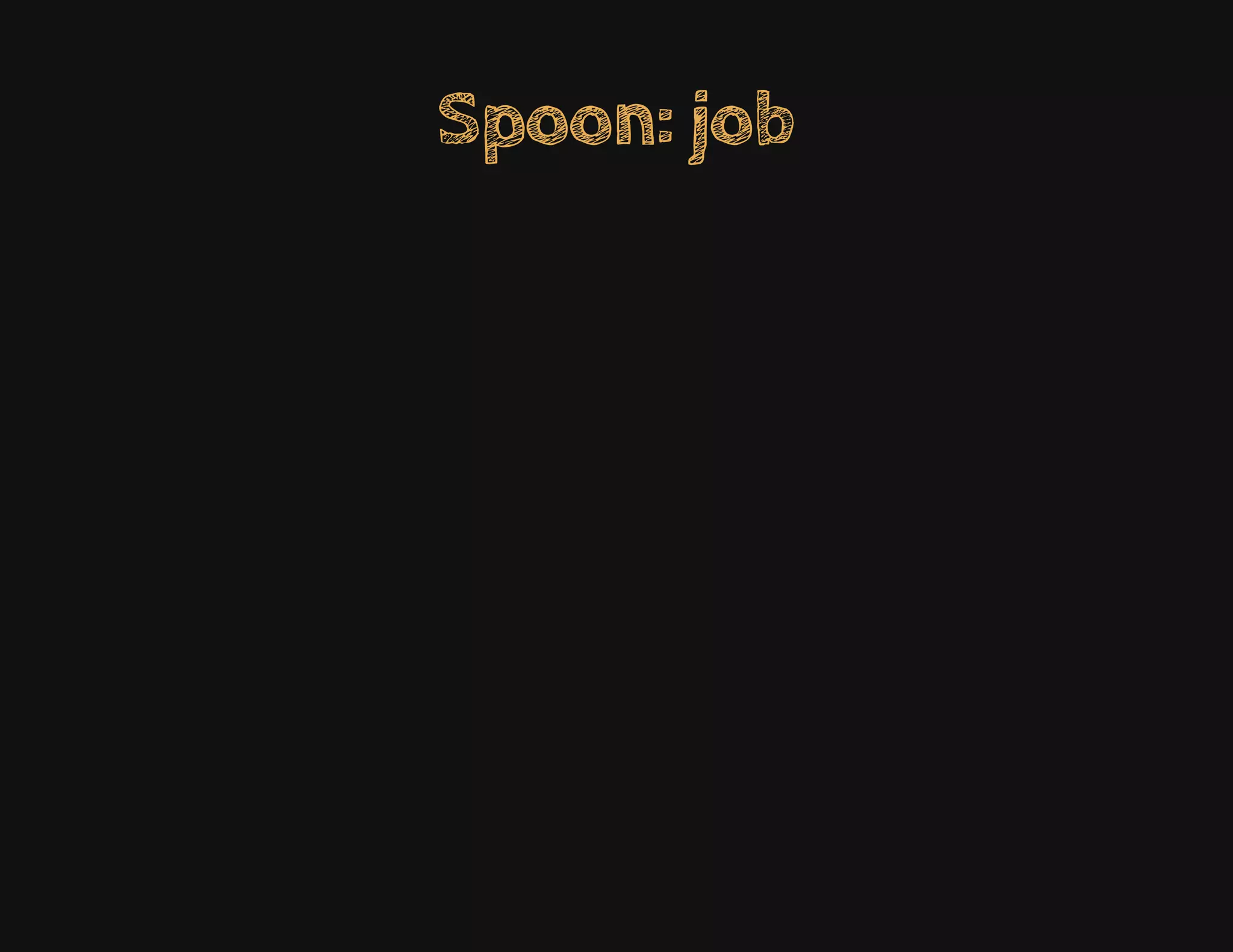 Spoon: job
 