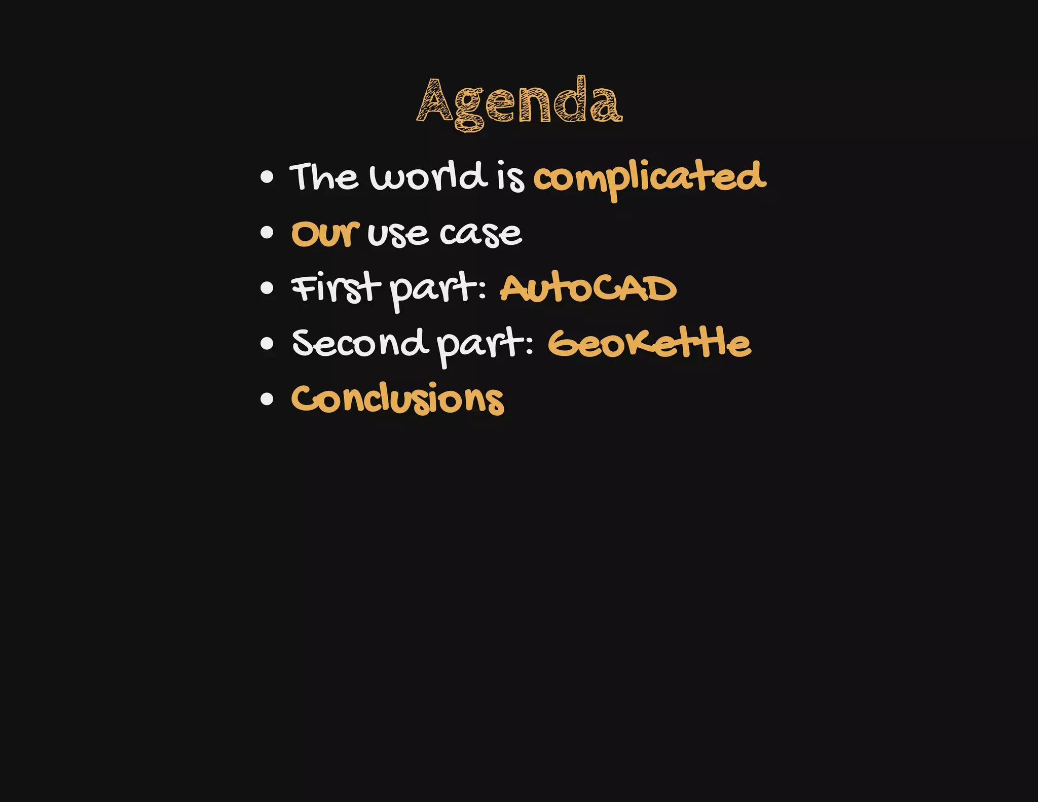 Agenda
The world is complicated
Our use case
First part: AutoCAD
Second part: GeoKettle
Conclusions
 