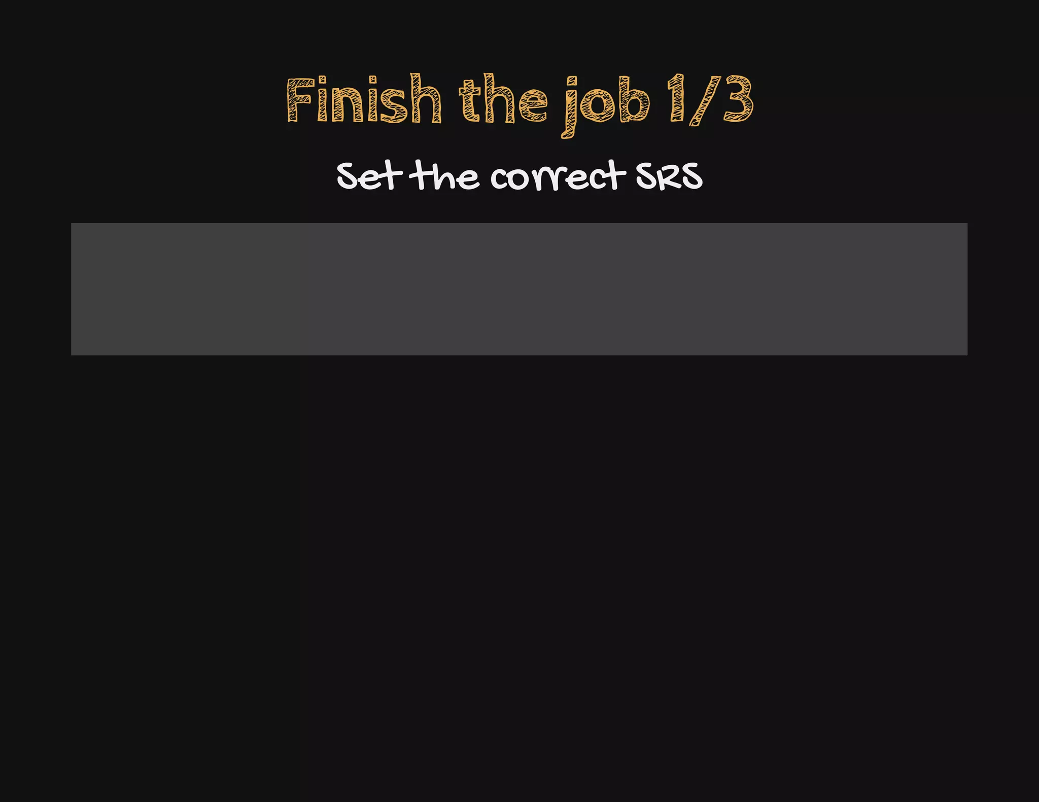 Finish the job 1/3
Set the correct SRS
 