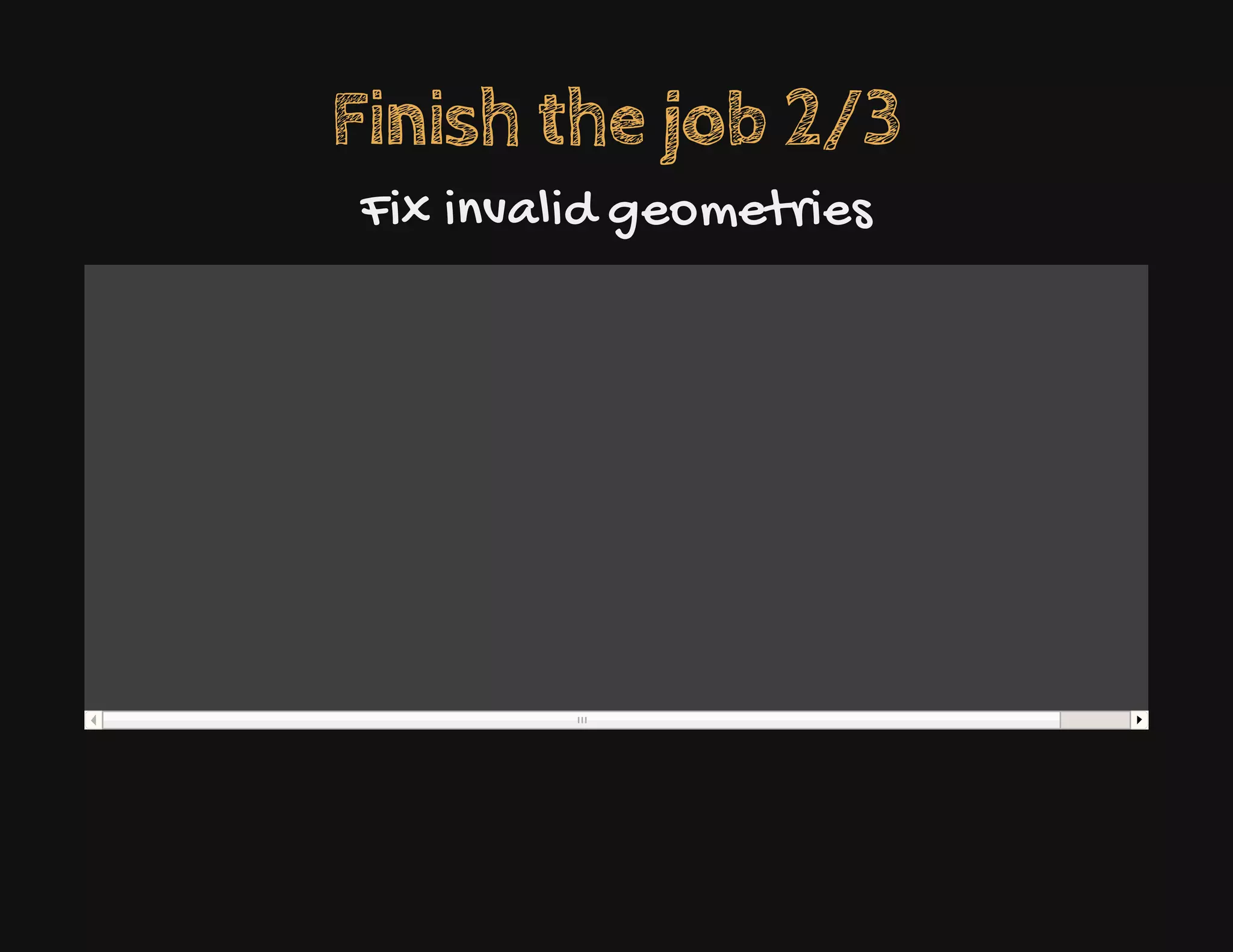 Finish the job 2/3
Fix invalid geometries
 