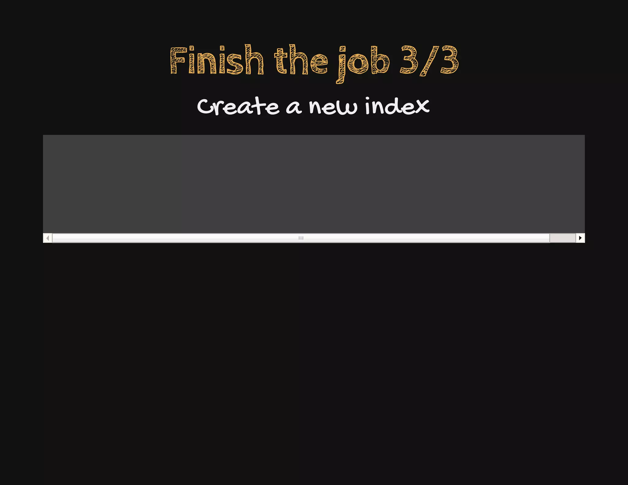 Finish the job 3/3
Create a new index
 