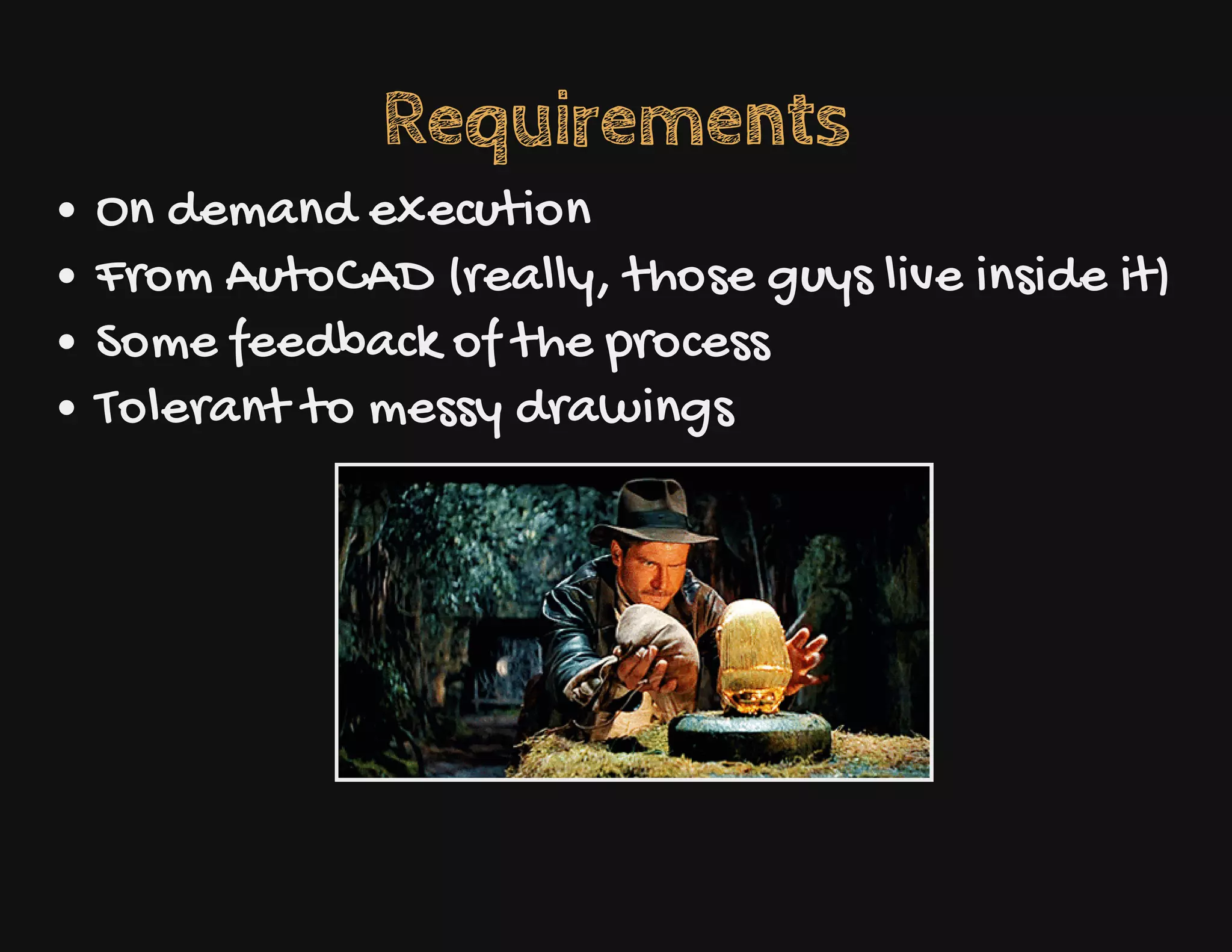 Requirements
On demand execution
From AutoCAD (really, those guys live inside it)
Some feedback of the process
Tolerant to messy drawings
 