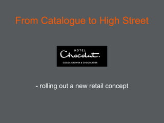 From Catalogue to High Street




    - rolling out a new retail concept
 