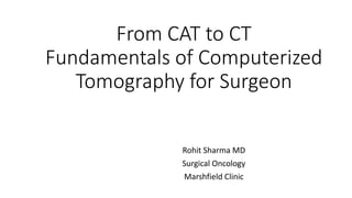 CT scan introduction for surgical residents | PPTX
