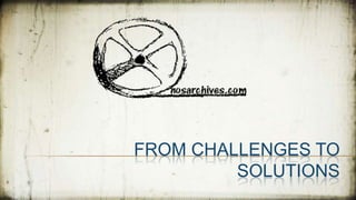 FROM CHALLENGES TO
         SOLUTIONS
 