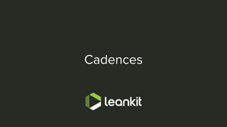 @leankitjon
Cadences
 