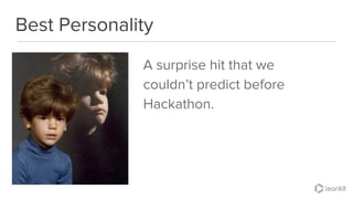@leankitjon
Best Personality
A surprise hit that we
couldn’t predict before
Hackathon.
 