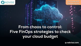From chaos to control; Five FinOps strategies to check your cloud ...