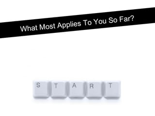 What Most Applies To You So Far?
 