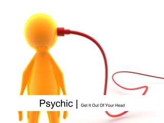 Psychic | Get It Out Of Your Head
 