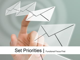 Set Priorities | Functional Focus First
 