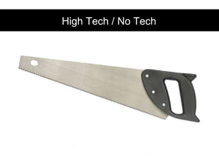 High Tech / No Tech
 