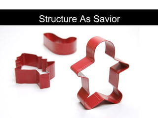 Structure As Savior
 