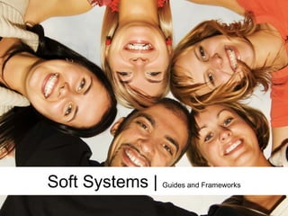 Soft Systems | Guides and Frameworks
 