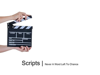 Scripts | Never A Word Left To Chance
 