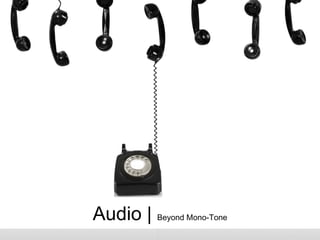Audio | Beyond Mono-Tone
 