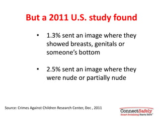 But a 2011 U.S. study found
                   •     1.3% sent an image where they
                         showed breasts...