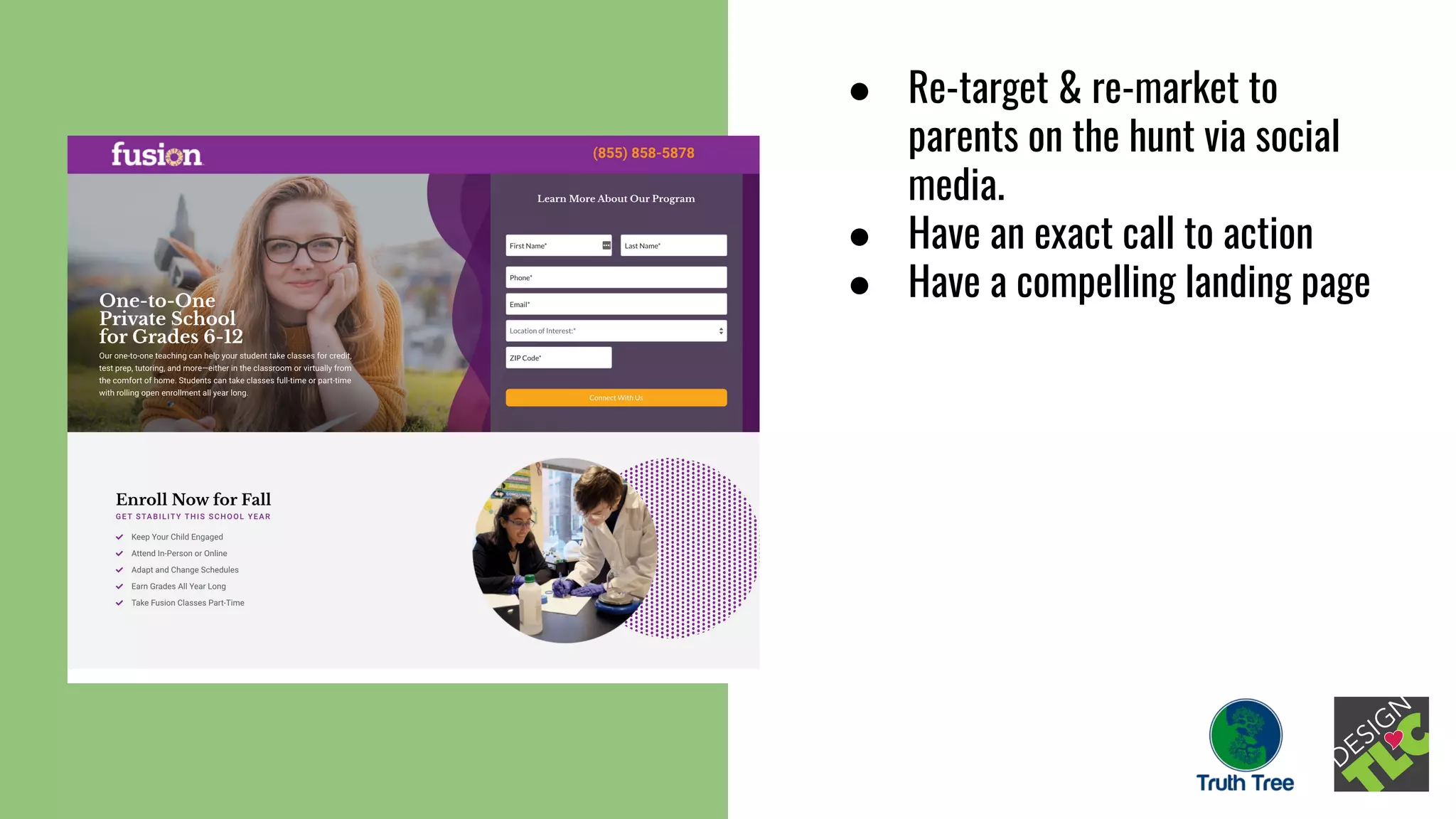 ● Re-target & re-market to
parents on the hunt via social
media.
● Have an exact call to action
● Have a compelling landing page
 