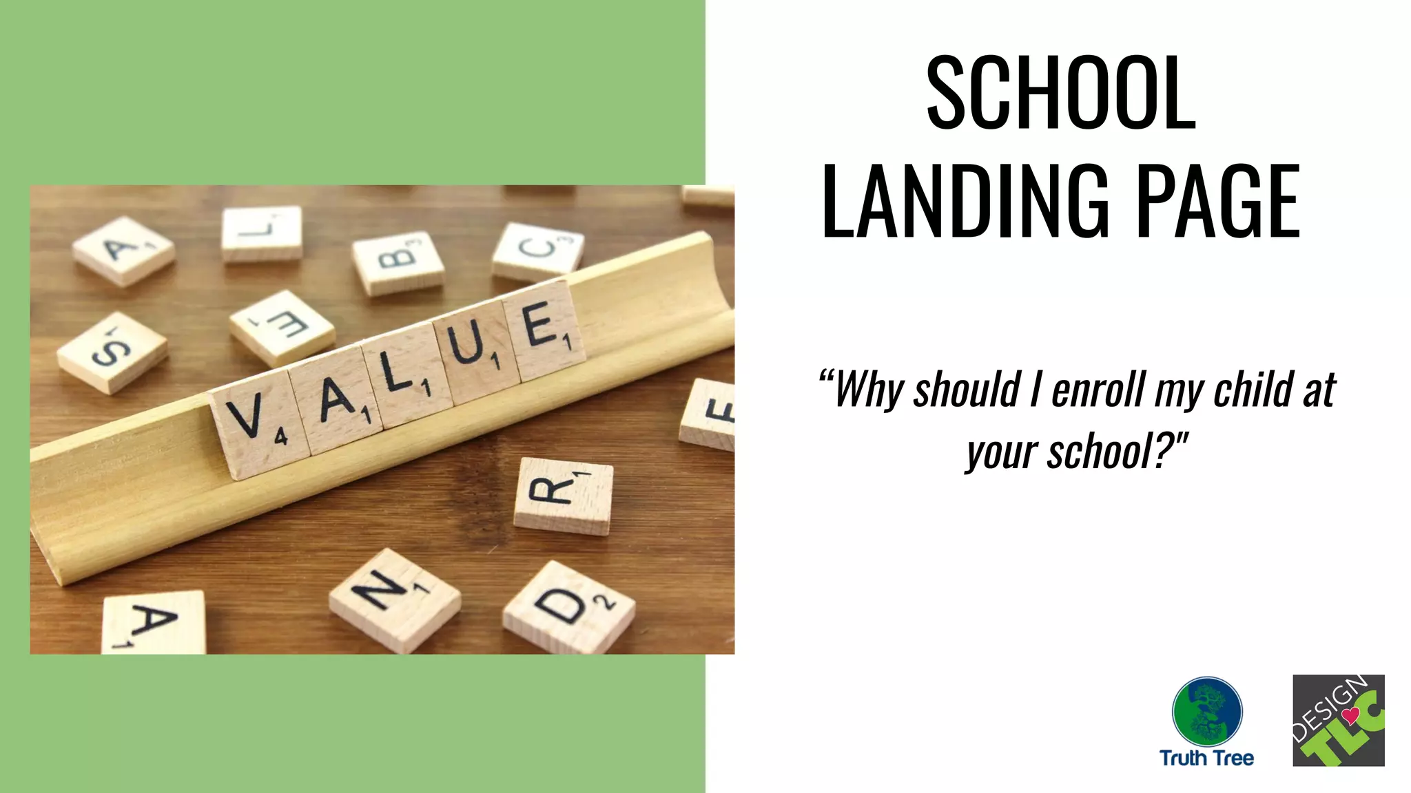 SCHOOL
LANDING PAGE
“Why should I enroll my child at
your school?"
 