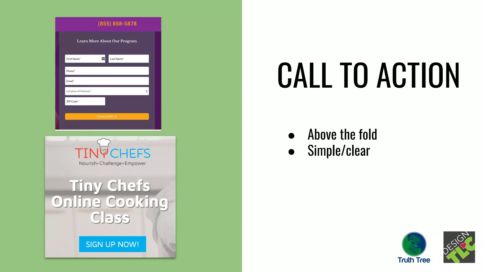 CALL TO ACTION
● Above the fold
● Simple/clear
 