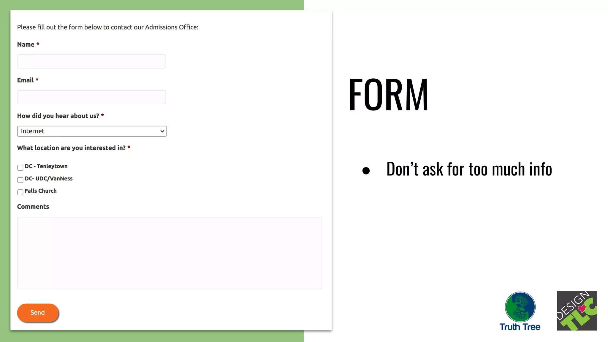 FORM
● Don’t ask for too much info
 